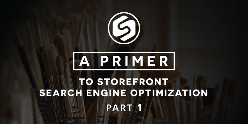 A Primer to Storefront Search Engine Optimization (Part 1)