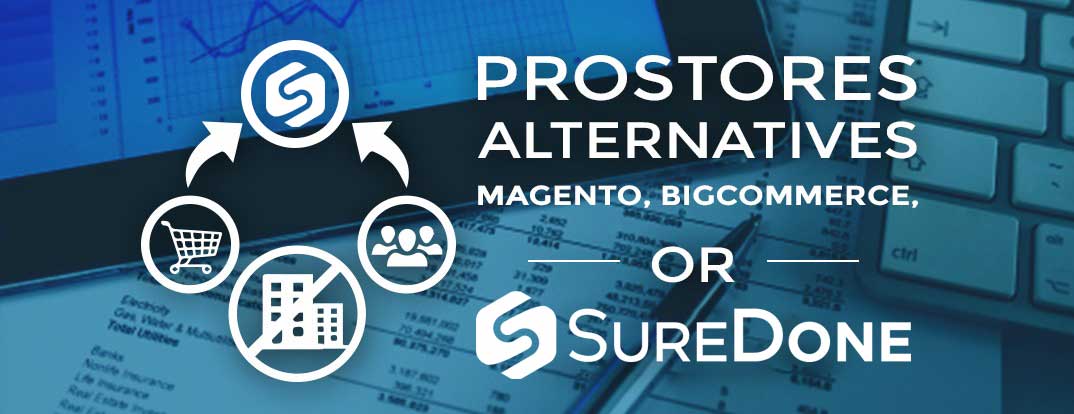 ProStores Alternatives: Magento, BigCommerce or SureDone?