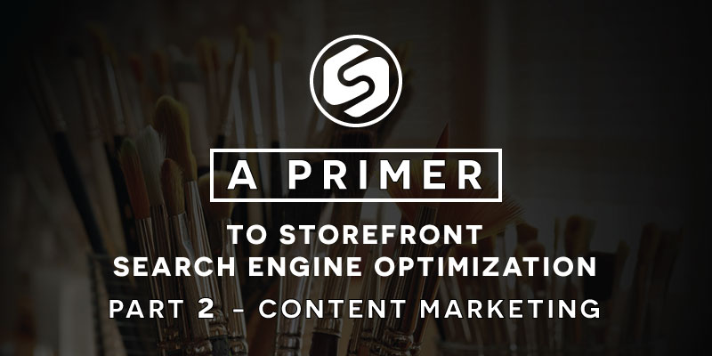 Content Marketing – A Primer to Storefront Search Engine Optimization Part 2