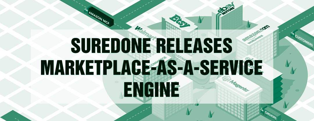 SureDone Releases its Core Marketplace-as-a-Service Engine