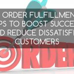 Multichannel E-Commerce: 10 Order Fulfillment Tips to Boost Success and Reduce Dissatisfied Customers