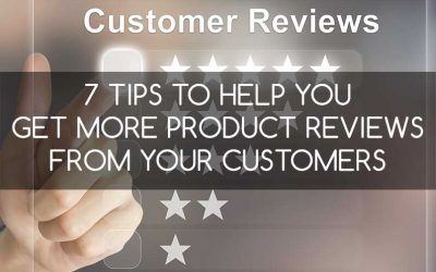 7 Tips to Help You Get More Product Reviews from Your Customers