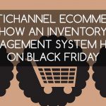 Multichannel E-Commerce: How an Inventory Management System Helps on Black Friday