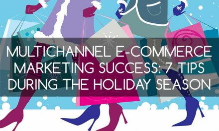 Multichannel E-Commerce Marketing Success: 7 Tips During the Holiday Season