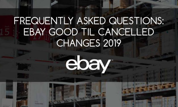 eBay Good Til Cancelled Changes 2019 – Frequently Asked Questions