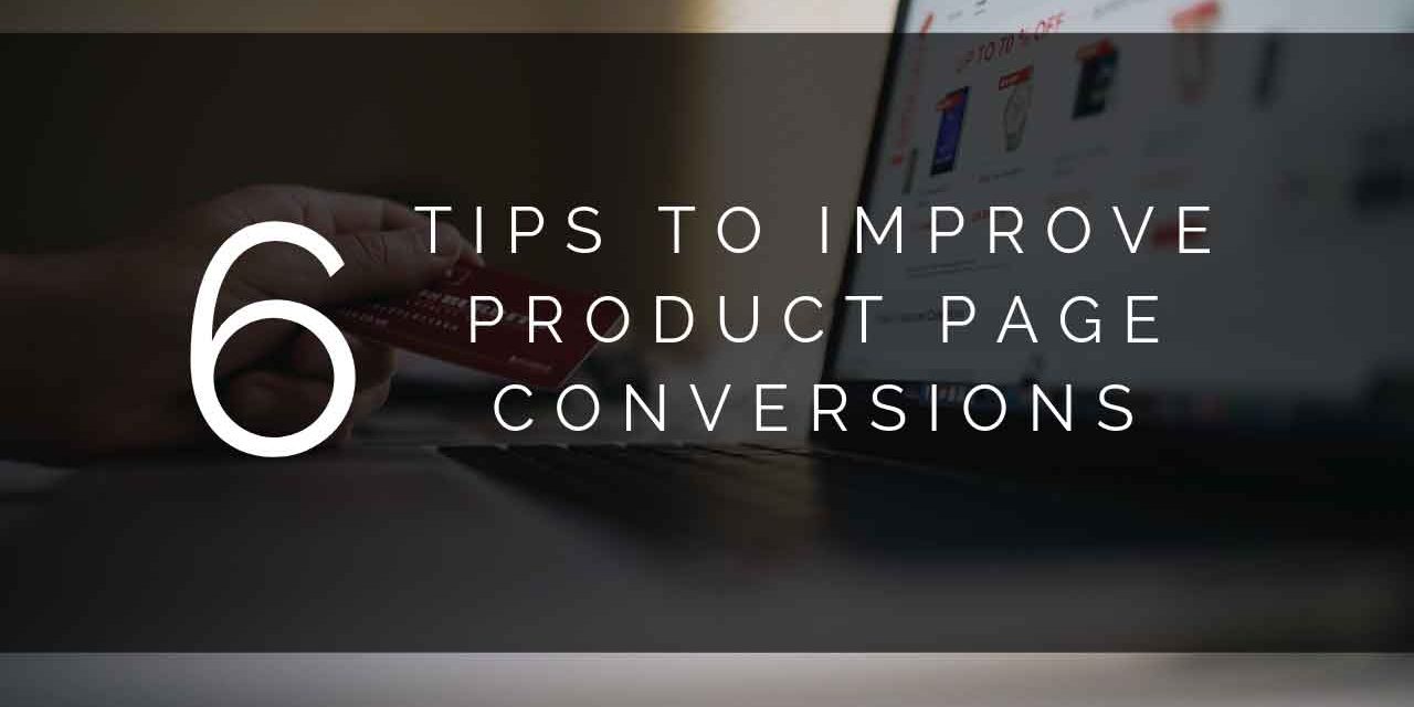 6 Tips to Improve Product Page Conversions