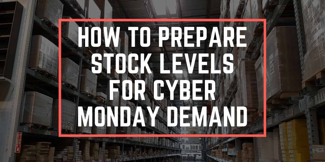 How to Prepare Stock Levels for Cyber Monday Demand