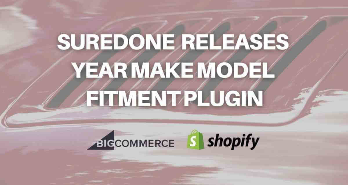 SureDone Releases Year Make Model Fitment Plugin for Bigcommerce and Shopify