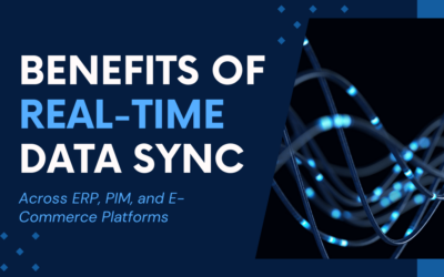 The Benefits of Real-Time Data Sync Across ERP, PIM, and E-Commerce Platforms