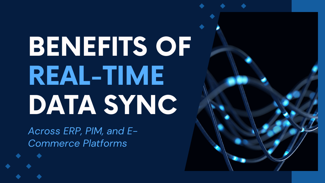 The Benefits of Real-Time Data Sync Across ERP, PIM, and E-Commerce Platforms